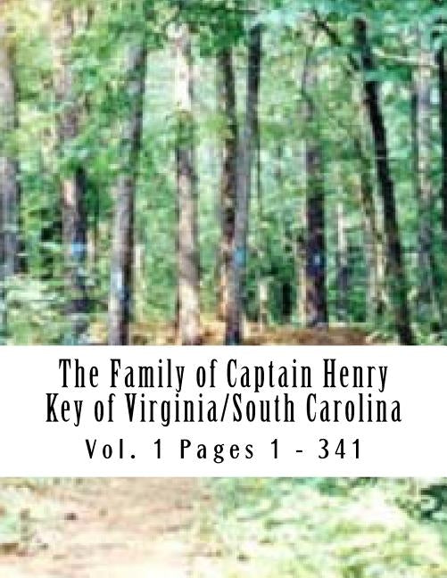 The Family of Captain Henry Key of Virginia/South Carolina: Captain Henry Key 1730 - 1776 by Key, Gene C.