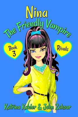 NINA The Friendly Vampire - Book 3 - Rivals: Books for Kids aged 9-12 by Zakour, John