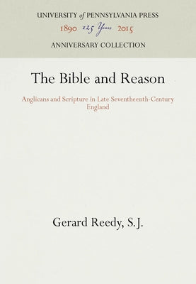 The Bible and Reason: Anglicans and Scripture in Late Seventheenth-Century England by S. J.