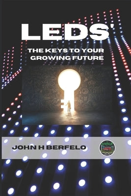 LEDs The Keys To Your Growing Future by Berfelo, John H.