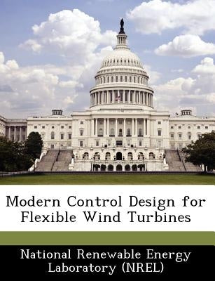Modern Control Design for Flexible Wind Turbines by National Renewable Energy Laboratory (Nr