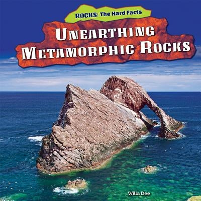 Unearthing Metamorphic Rocks by Dee, Willa