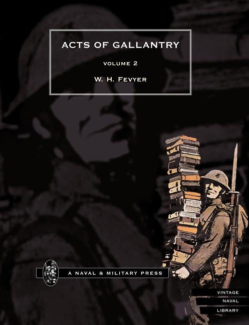 ACTS OF GALLANTRYVol 2. by Fevyer, W. H.