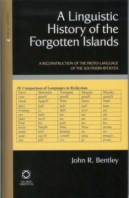 A Linguistic History of the Forgotten Islands: A Reconstruction of the Proto-Language of the Southern Ryūkyūs by Bentley, John R.