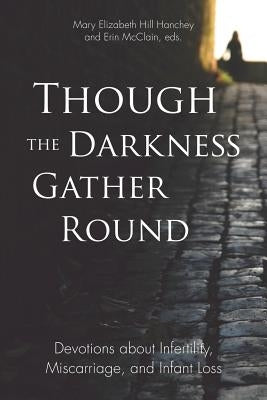 Though the Darkness Gather Round: Devotions about Infertility, Miscarriage, and Infant Loss by McClain, Erin