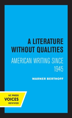 A Literature Without Qualities: American Writing Since 1945 by Berthoff, Warner B.