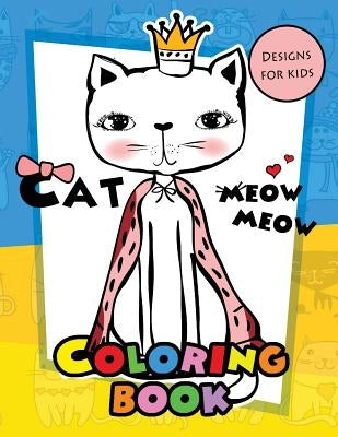 Meow Meow Cat Coloring Book for kids: Coloring Books for Boys and Girls 2-4, 4-8, 9-12, Teens & Adults by Cat Coloring Book for Kids