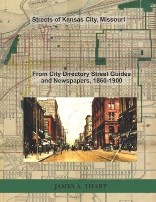 Streets of Kansas City, Missouri: From City Directory Street Guides, 1860-1900 by Tharp, James a.