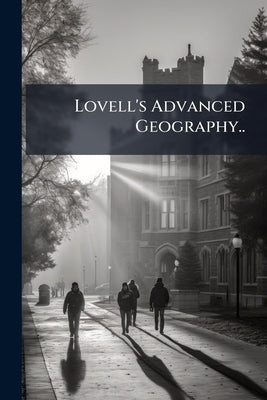 Lovell's Advanced Geography.. by Anonymous