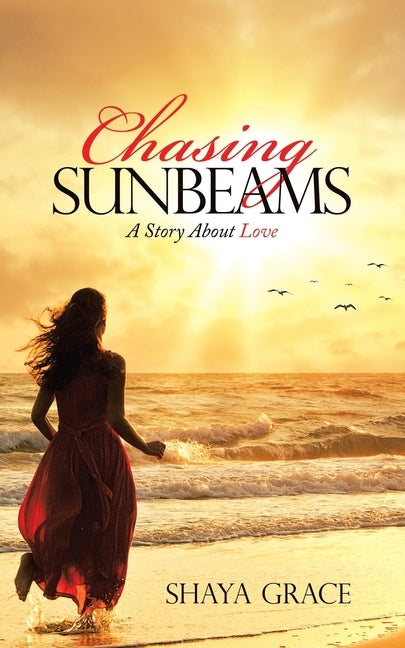 Chasing Sunbeams: A Story About Love by Grace, Shaya