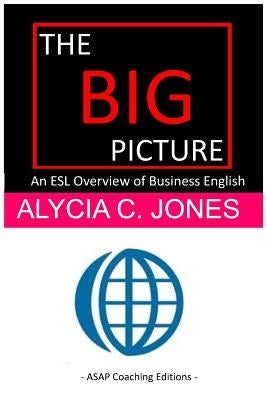 The Big Picture: An ESL Overview of Business English by Jones, Alycia C.