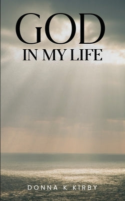 God in My Life by K. Kirby, Donna