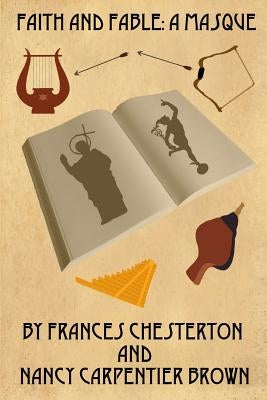 Faith and Fable: A Masque by Chesterton, Frances a.