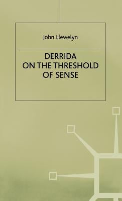 Derrida on the Threshold of Sense by Llewelyn, John