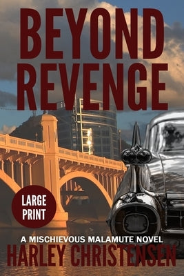 Beyond Revenge: Large Print: (Mischievous Malamute Mystery Series Book 2) by Christensen, Harley