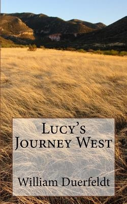 Lucy's Journey West by Duerfeldt, William F.
