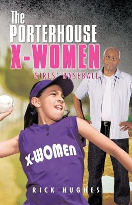 The Porterhouse X-Women: Girls' Baseball by Hughes, Rick