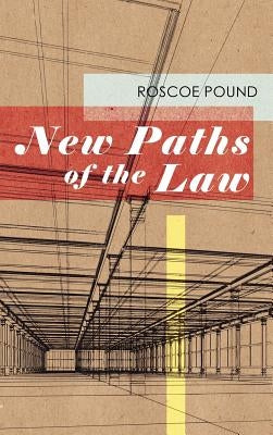 New Paths of the Law by Pound, Roscoe