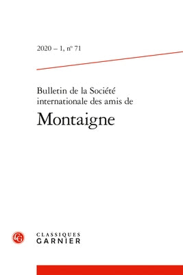 Bulletin de la Societe Internationale Des Amis de Montaigne by Classiques Garnier