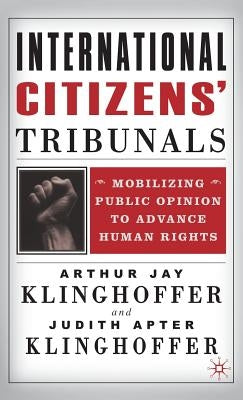 International Citizens' Tribunals: Mobilizing Public Opinion to Advance Human Rights by Klinghoffer, A.