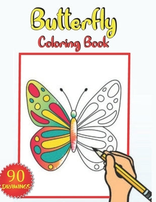 Butterfly Coloring Book: 90 butterflies coloring pages for kids to color a beautiful and well designed drawings . the perfect Gift for kids . by Mask, James