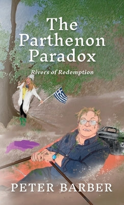 The Parthenon Paradox: Rivers of Redemption by Barber, Peter