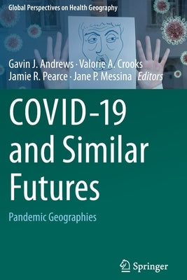 Covid-19 and Similar Futures: Pandemic Geographies by Andrews, Gavin J.