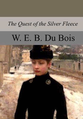 The Quest of the Silver Fleece by Du Bois, W. E. B.