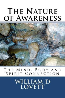 The Nature of Awareness: The Mind, Body and Spirit Connection by Lovett, William D.