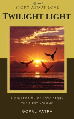 Twilight light ( The first volume ) by Patra, Gopal