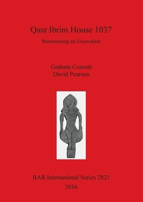 Qasr Ibrim House 1037: Resurrecting an Excavation by Connah, Graham