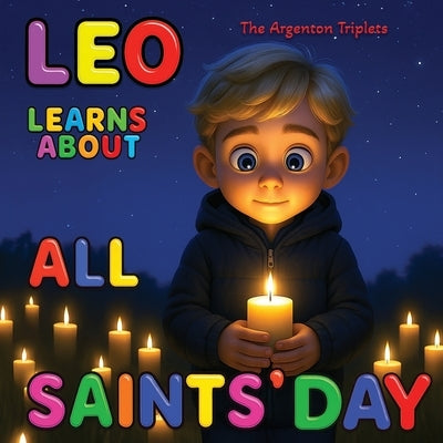 Leo Learns About All Saints' Day: A Gentle Children's Story About Love, Light, and Remembering Those We Hold Dear.: Celebrating All Saints' Day and Al by Argenton, Leo