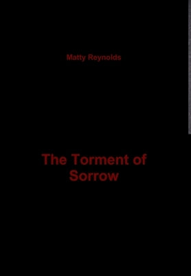 The Torment of Sorrow by Reynolds, Matty