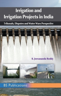 Irrigation and Irrigation Projects in India: Tribunals, Disputes and Water Wars Perspective by Reddy, Jeevananda Sazzala