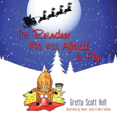 The Reindeer Who Was Afraid to Fly by Holt, Gretta Scott