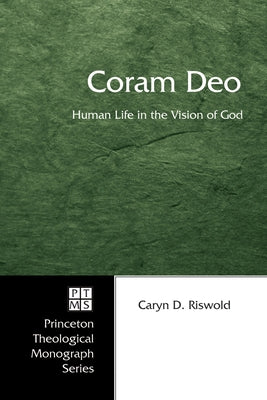 Coram Deo: Human Life in the Vision of God by Riswold, Caryn D.