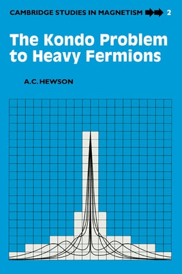 The Kondo Problem to Heavy Fermions by Hewson, Alexander Cyril