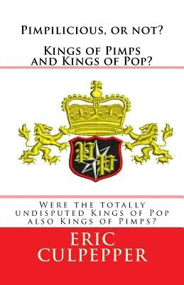 Pimpilicious, or not? Kings of Pimps and Kings of Pop?: Were the totally undisputed Kings of Pop also Kings of Pimps? by Culpepper, Eric