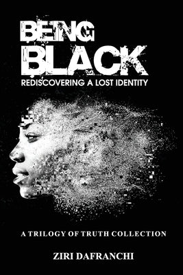 Being Black: Rediscovering A Lost Identity by Dafranchi, Ziri