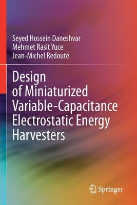 Design of Miniaturized Variable-Capacitance Electrostatic Energy Harvesters by Daneshvar, Seyed Hossein