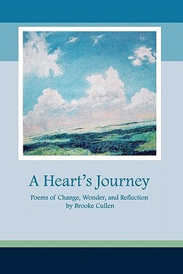 A Heart's Journey: Poems of Change, Wonder, and Reflection by Cullen, Brooke