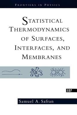 Statistical Thermodynamics of Surfaces, Interfaces, and Membranes by Safran, Samuel
