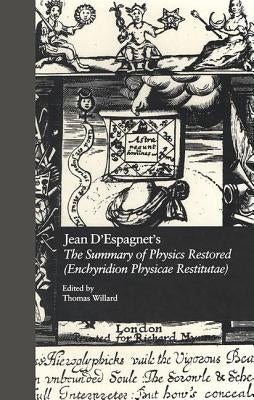 Jean d'Espagnet's the Summary of Physics Restored (Enchyridion Physicae Restitutae): The 1651 Translation with d'Espagnet's Arcanum (1650) by Willard, Thomas