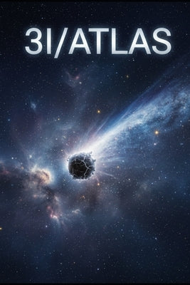 3i/Atlas: he Interstellar Visitor That Changed How We See the Universe by Carran, Janski