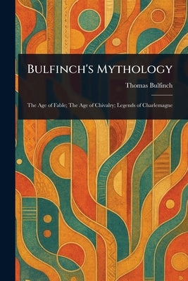 Bulfinch's Mythology by Bulfinch, Thomas