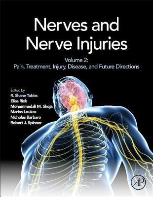 Nerves and Nerve Injuries: Vol 2: Pain, Treatment, Injury, Disease and Future Directions by Tubbs, R. Shane