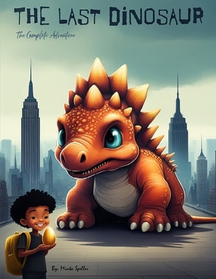 The Last Dinosaur: The Complete Adventure by Speller, Minta