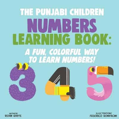 The Punjabi Children Numbers Learning Book: A Fun, Colorful Way to Learn Numbers! by Bonifacini, Federico