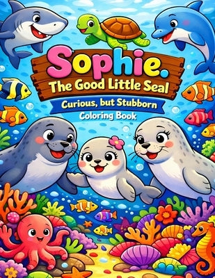 Sophie - The Good Little Seal: Curious, but Stubborn by M, Antonio