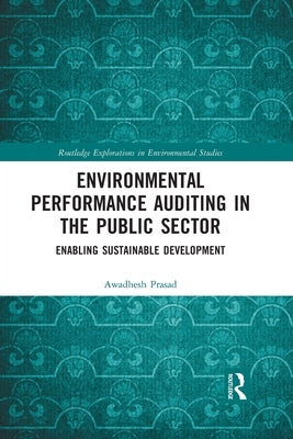 Environmental Performance Auditing in the Public Sector: Enabling Sustainable Development by Prasad, Awadhesh